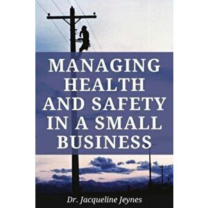 Managing Health & Safety in a Small Business, Paperback - Jacqueline Jeynes imagine