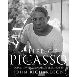 A Life of Picasso Volume IV. The Minotaur Years: 1933-1943, Hardback - John Richardson imagine