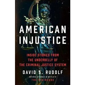 American Injustice. Inside Stories from the Underbelly of the Criminal Justice System, Hardback - David S. Rudolf imagine