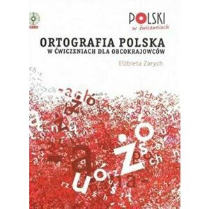 Ortografia Polska w Cwiczeniach dla Obcokrajowcow, Paperback - Elzbieta Zarych imagine