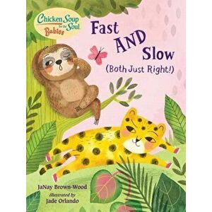 Chicken Soup for the Soul BABIES: Fast AND Slow (Both Just Right!). A Book About Accepting Differences, Board book - Jade Orlando imagine