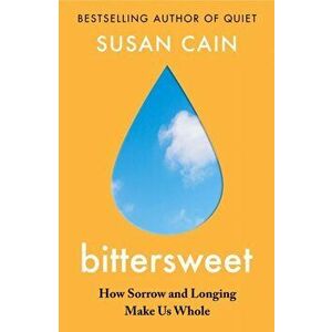 Bittersweet. How Sorrow and Longing Make Us Whole, Hardback - Susan Cain imagine