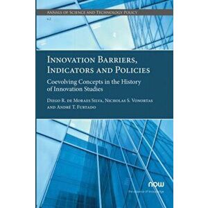 Innovation Barriers, Indicators and Policies. Coevolving Concepts in the History of Innovation Studies, Paperback - Andre T. Furtado imagine