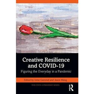 Creative Resilience and COVID-19. Figuring the Everyday in a Pandemic, Paperback - *** imagine