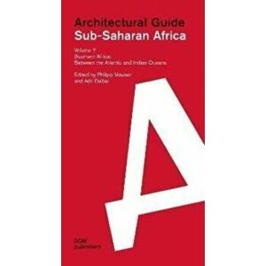 Sub-Saharan Africa: Architectural Guide. Volume 7: Southern Africa. Between the Atlantic and Indian Oceans, Paperback - *** imagine