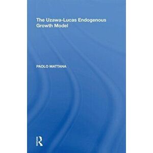 The Uzawa-Lucas Endogenous Growth Model, Paperback - Paolo Mattana imagine
