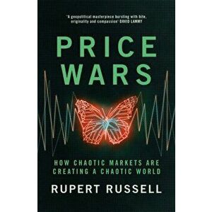 Price Wars. How Chaotic Markets Are Creating a Chaotic World, Hardback - Rupert Russell imagine