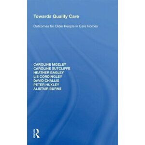 Towards Quality Care. Outcomes for Older People in Care Homes, Paperback - *** imagine