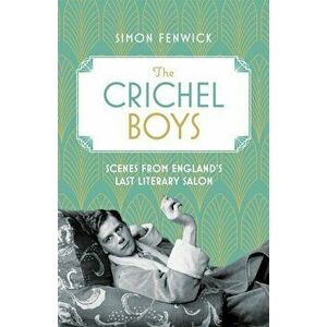 The Crichel Boys. Scenes from England's Last Literary Salon, Paperback - Simon Fenwick imagine