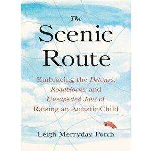 The Scenic Route. Embracing the Detours, Roadblocks, and Unexpected Joys of Raising an Autistic Child, Hardback - *** imagine