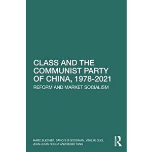 Class and the Communist Party of China, 1978-2021. Reform and Market Socialism, Paperback - *** imagine