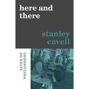 Here and There. Sites of Philosophy, Hardback - Stanley Cavell imagine