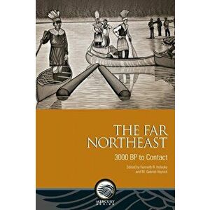 The Far Northeast. 3000 BP to Contact, New ed, Paperback - *** imagine