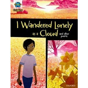 Project X Origins Graphic Texts: Dark Blue Book Band, Oxford Level 16: I Wandered Lonely as a Cloud and other poems, Paperback - *** imagine