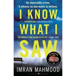 I Know What I Saw. The gripping new thriller from the author of BBC1's YOU DON'T KNOW ME, Paperback - Imran Mahmood imagine