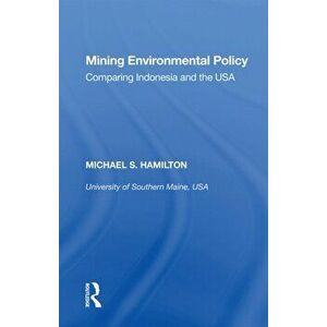 Mining Environmental Policy. Comparing Indonesia and the USA, Paperback - Michael S. Hamilton imagine