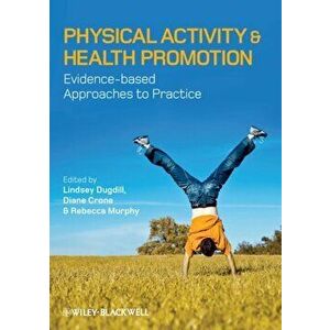 Physical Activity and Health Promotion. Evidence-based Approaches to Practice, Paperback - *** imagine