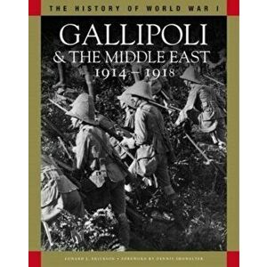 Gallipoli & the Middle East 1914-1918. From the Dardanelles to Mesopotamia, Paperback - Edward J Erickson imagine