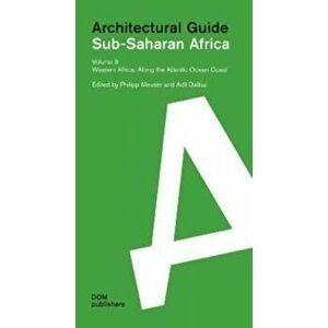 Sub-Saharan Africa: Architectural Guide. Volume 3: Western Africa. Along the Atlantic Ocean Coast, Paperback - *** imagine