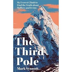 The Third Pole. My Everest climb to find the truth about Mallory and Irvine, Paperback - Mark Synnott imagine