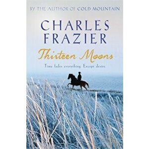Thirteen Moons, Paperback - Charles Frazier imagine