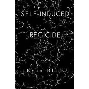 Self-Induced Regicide, Paperback - Ryan Blair imagine