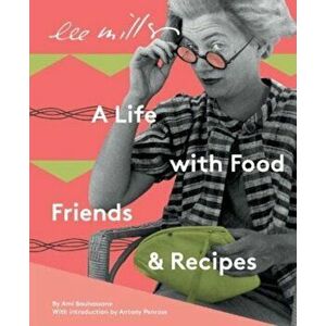 Lee Miller, A life with Food, Friends and Recipes. 2 New edition, Paperback - Ami Bouhassane imagine