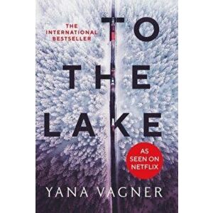 To the Lake. A 2021 FT and Herald Book of the Year, Paperback - Yana Vagner imagine