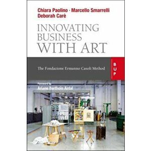 Innovating Business with Art. The Fondazione Ermanno Casoli Method, Paperback - Chiara Paolino imagine