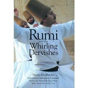Rumi and the Whirling Dervishes. A History of the Lives and Rituals of the Dervishes of Turkey, Paperback - Shems Friedlander imagine