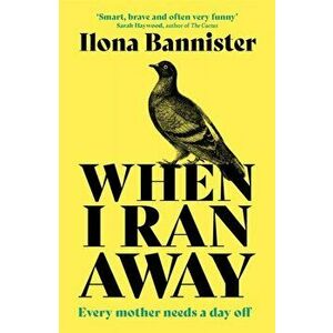 When I Ran Away. An unforgettable debut about love pushed to its outer limits, Paperback - Ilona Bannister imagine