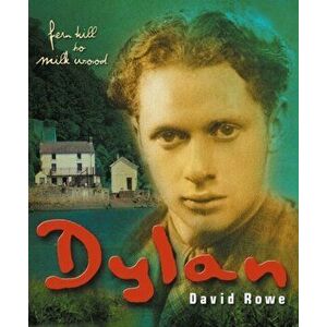 Dylan Thomas. Fern Hill to Milk Wood, Paperback - David Rowe imagine