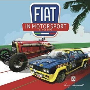 FIAT in Motorsport. Since 1899, Hardback - Anthony Bagnall imagine