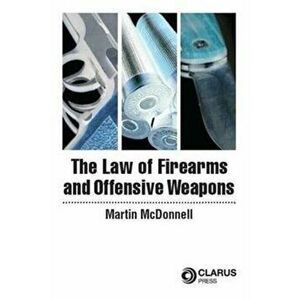 The Law of Firearms & Offensive Weapons, Paperback - Martin O'Donnell imagine
