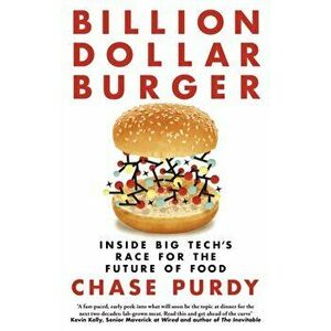 Billion Dollar Burger. Inside Big Tech's Race for the Future of Food, Paperback - Chase Purdy imagine