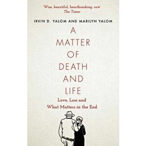 A Matter of Death and Life. Love, Loss and What Matters in the End, Paperback - Marilyn Yalom imagine