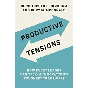 Productive Tensions. How Every Leader Can Tackle Innovation's Toughest Trade-Offs, Hardback - Rory McDonald imagine