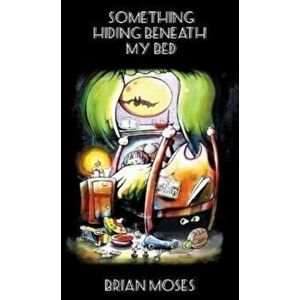 Something Hiding Beneath My Bed, Paperback - Brian Moses imagine