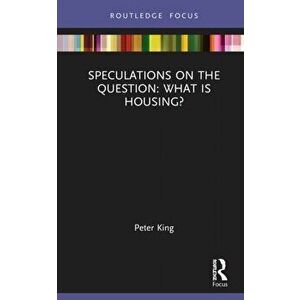 Speculations on the Question: What Is Housing?, Hardback - Peter King imagine