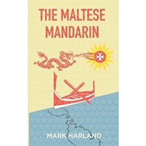 The Maltese Mandarin, Paperback - Mark Harland imagine