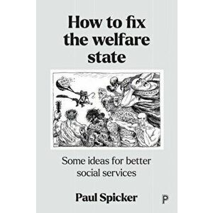 How to Fix the Welfare State. Some Ideas for Better Social Services, Paperback - Paul (Robert Gordon University) Spicker imagine