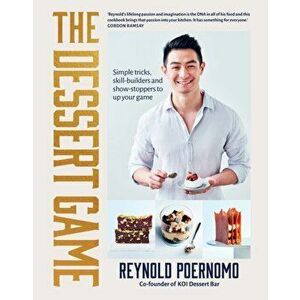 The Dessert Game. Simple tricks, skill-builders and showstoppers to up your game, Paperback - Reynold Poernomo imagine