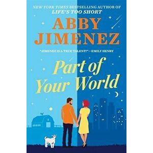 Part of Your World. an irresistibly hilarious and heartbreaking romantic comedy, Paperback - Abby Jimenez imagine
