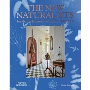 The New Naturalists. Inside the Homes of Creative Collectors, Hardback - Claire Bingham imagine