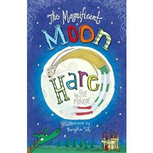 The Magnificent Moon Hare, Paperback - Sue Monroe imagine