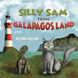 SILLY SAM FROM GALAPAGOS LAND, Paperback - ALYSEN BAYLES imagine