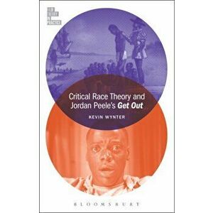 Critical Race Theory and Jordan Peele's Get Out, Paperback - Kevin (Pomona College, USA) Wynter imagine