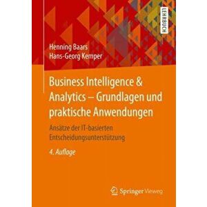 Business Intelligence & Analytics - Grundlagen und praktische Anwendungen, Paperback - Hans-Georg Kemper imagine