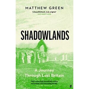 Shadowlands. A Journey Through Lost Britain, Main, Hardback - Matthew Green imagine