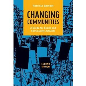 Changing Communities. A Guide for Social and Community Activists, 2 Revised edition, Paperback - Patricia Spindel imagine
